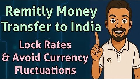 Remitly Money Transfer to India: Must Know About Currency Fluctuations & Locked Rate Option