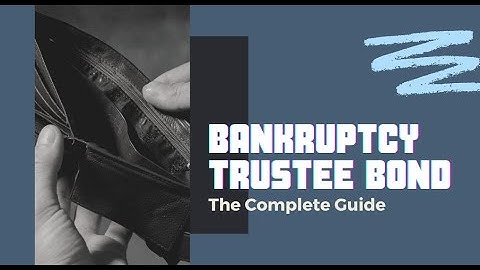 Who is a Bankruptcy Trustee?  Why do they need a Bankruptcy Trustee bond?