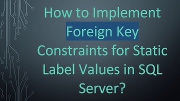 How to Implement Foreign Key Constraints for Static Label Values in SQL Server?