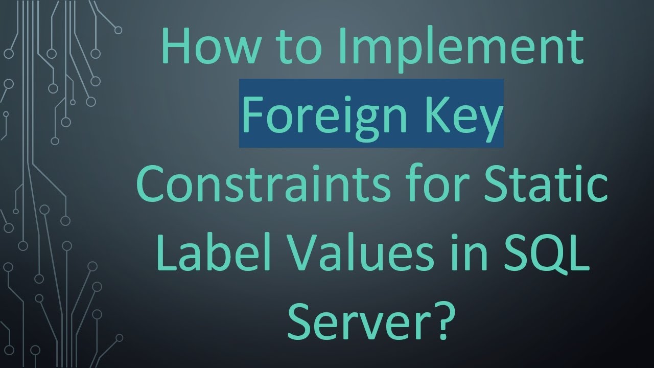 How to Implement Foreign Key Constraints for Static Label Values in SQL ...