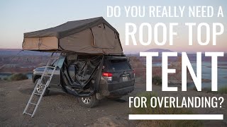 Do you really NEED a ROOF TOP TENT for overlanding