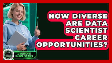 How Diverse Are Data Scientist Career Opportunities? - AI and Machine Learning Explained