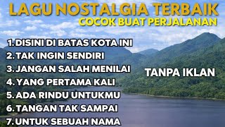  TANPA IKLAN//LAGU NOSTALGIA INDONESIA TERBAIK PALING DI CARI //LAGU TEMBANG KENANGAN DI PERJALANAN