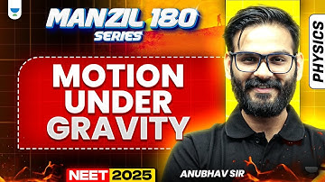 Motion Under Gravity | NEET 2025 Physics Manzil 180 Series | Anubhav Sir