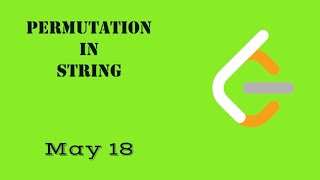 Permutation in String - Day 18 May  LeetCode Challenge | C++ | Explanation and Solution
