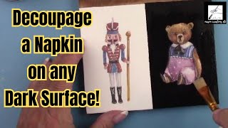 How to DECOUPAGE a NAPKIN on any DARK SURFACE  (MUST SEENEW METHOD)