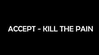 Accept  - Kill The Pain Lyrics