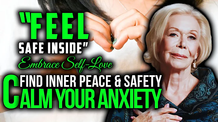 Louise Hay - Calm Your Anxiety and Embrace Self Love - A Guide to Feeling Safe Inside
