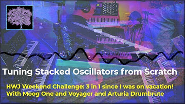 Tuning Stacked Oscillators from Scratch: HWJ Challenge; Moog One & Voyager; Arturia Drumbrute