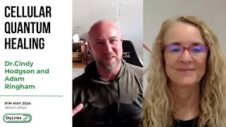 Cellular Quantum Healing -  Dr.Cindy Hodgson and Adam Ringham