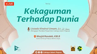 🔴Kekaguman Terhadap Dunia | Al-Ustadz Khairul Umam, Lc.