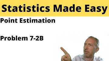 Statistics - Module 7 - Point Estimation - Problem 7-2B