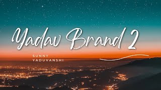 Video thumbnail of "Sunny Yaduvanshi - YADAV BRAND 2 (Lyrics) ft.AK Rok"