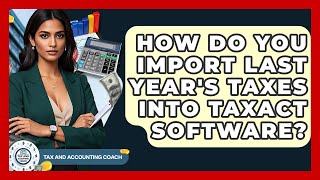How Do You Import Last Year's Taxes Into TaxAct Software? - Tax and Accounting Coach