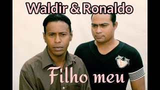 Waldir & Ronaldo - Música\ Filho Meu