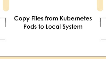 Copy Files from Kubernetes Pods to Local System