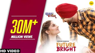 FUTURE BRIGHT (Full Video) Jordan Sandhu | Kaake Da Viyah | Left Side Thodi Te Black Til Ni chords