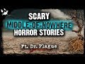 Scary In The Middle Of Nowhere Horror Stories | Ft. Dr. Plague
