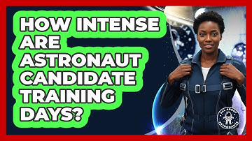 How Intense Are Astronaut Candidate Training Days?