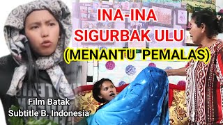 Film Batak INA-INA SIGURBAK ULU ( Menantu Pemalas)