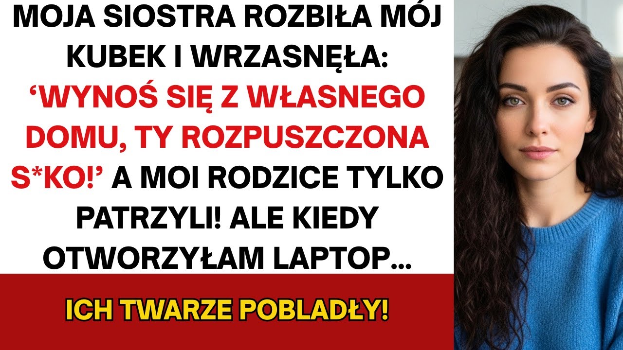 Moja siostra rozbiła mój kubek i wrzasnęła: 