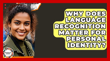 Why Does Language Recognition Matter For Personal Identity? - Anthropology Insights