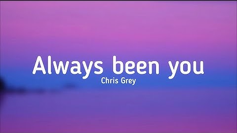 Chris Grey - Always been you (lyrics) @ChrisGreyMusic