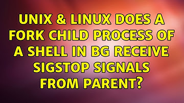Unix & Linux: Does a fork child process of a shell in bg receive SIGSTOP signals from parent?