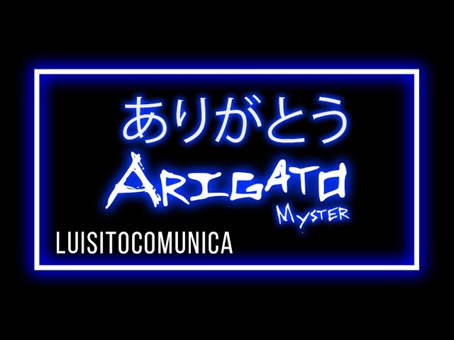 Guarda ARIGATO (Luisitocomunica) - Myster su YouTube Guarda ARIGATO (Luisitocomunica) - Myster su YouTube