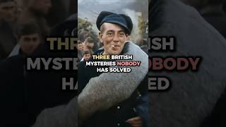 Three British Mysteries Nobody Has Solved