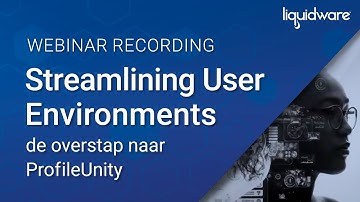 Webinar: Streamlining User Environments — de overstap naar ProfileUnity