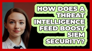 How Does A Threat Intelligence Feed Boost SIEM Security? - SecurityFirstCorp.com