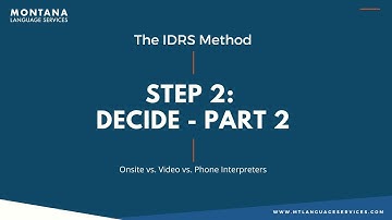 DECIDE - Should I use an onsite, phone, or video interpreter?