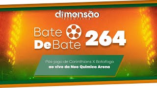 Bate Debate #264 - Pós-jogo de Corinthians X Botafogo ao vivo da Neo Química Arena!