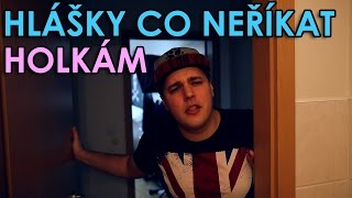 HLÁŠKY CO NEŘÍKAT HOLKÁM