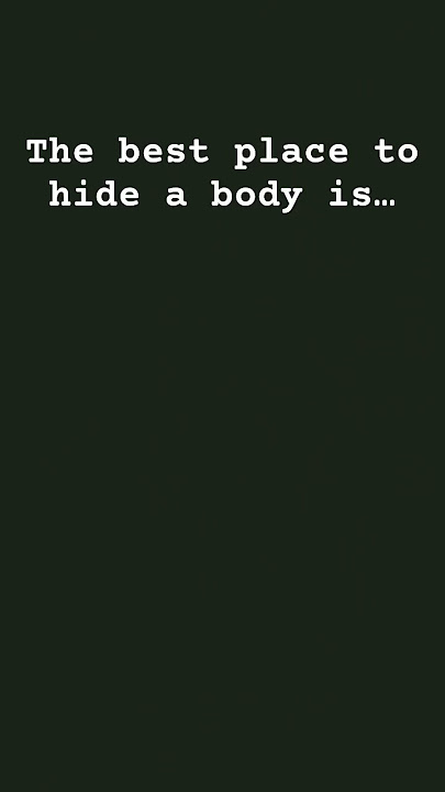The best place to hide a body??👻👻