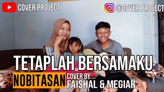 NOBITASAN - TETALAH BERSAMAKU (Cover By Faishal & Megiar)