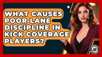 What Causes Poor Lane Discipline In Kick Coverage Players? - Gridiron Data Digest