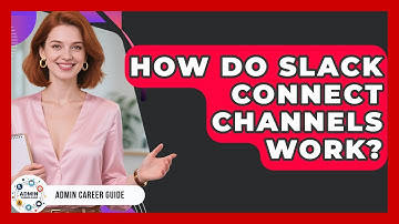 How Do Slack Connect Channels Work? - Admin Career Guide
