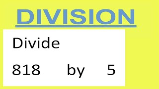 Divide     818      by     5