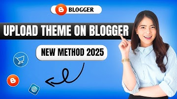 New Method to Upload Theme on Blogger in 2025