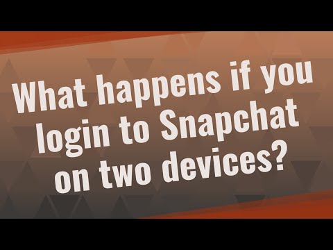 What happens if you login to Snapchat on two devices?