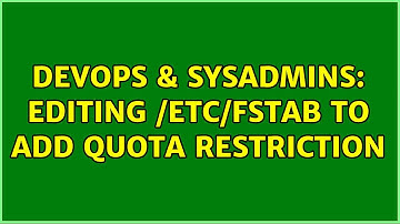 DevOps & SysAdmins: Editing /etc/fstab to add quota restriction (2 Solutions!!)