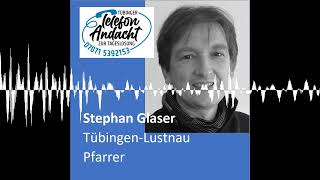 25 05 25 Stephan Glaser - Tübinger Telefonandacht Zur Tageslosung
