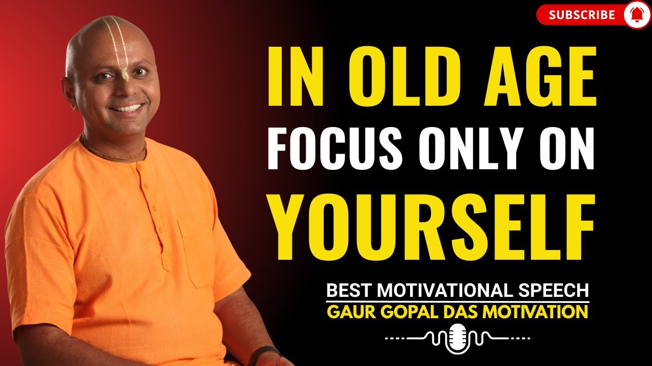 In Old Age, Focus Only On Yourself | GAUR GOPAL DAS POWER FULL SPEECH ...