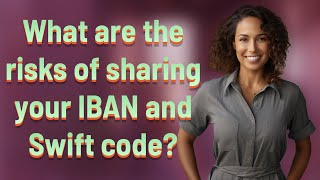 What are the risks of sharing your IBAN and Swift code?