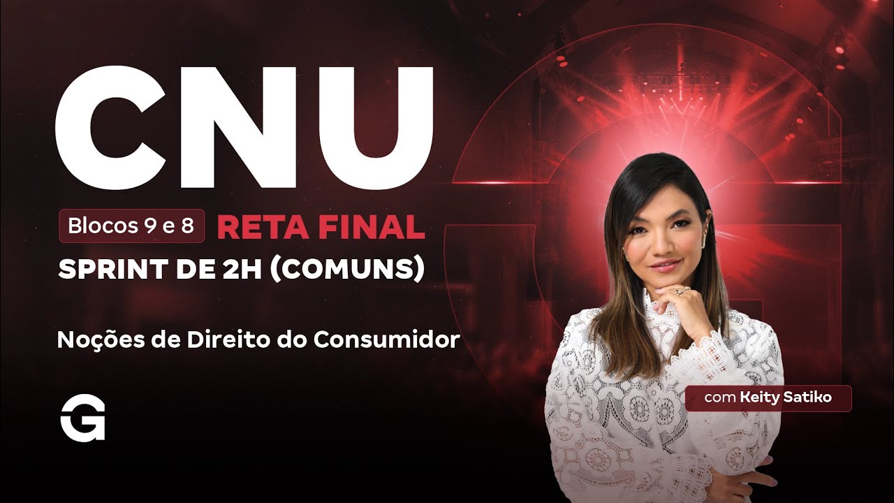 CNU 2025: Bloco 9 e 8 |  Reta Final: Noções de Direito do Consumidor | Sprint de 2h