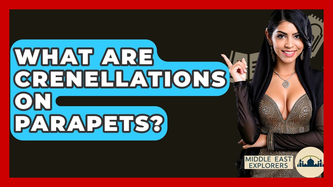 What Are Crenellations On Parapets? - Middle East Explorers