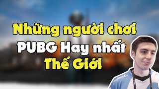 Những người chơi PUBG hay nhất thế giới - Không xem thì phí | Best Player PUBG