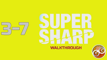 Super Sharp - Level 3-7 Walkthrough Guide